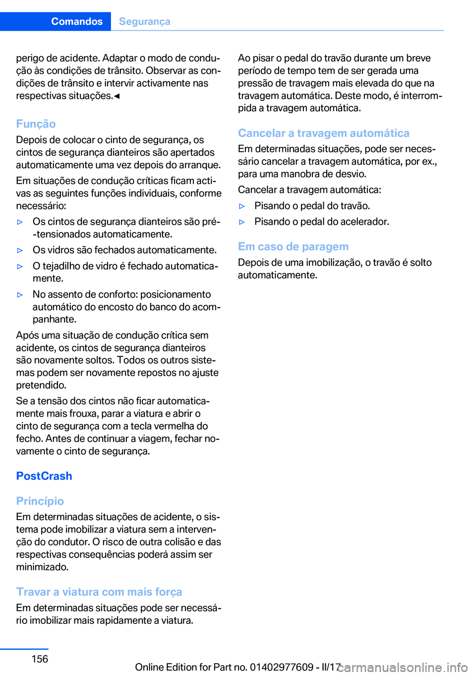 BMW X6 2017  Manual do condutor (in Portuguese) �p�e�r�i�g�o� �d�e� �a�c�i�d�e�n�t�e�.� �A�d�a�p�t�a�r� �o� �m�o�d�o� �d�e� �c�o�n�d�uª
�ç�ã�o� �à�s� �c�o�n�d�i�ç�õ�e�s� �d�e� �t�r�â�n�s�i�t�o�.� �O�b�s�e�r�v�a�r� �a�s� �c�o�nª �d�i�ç�õ
