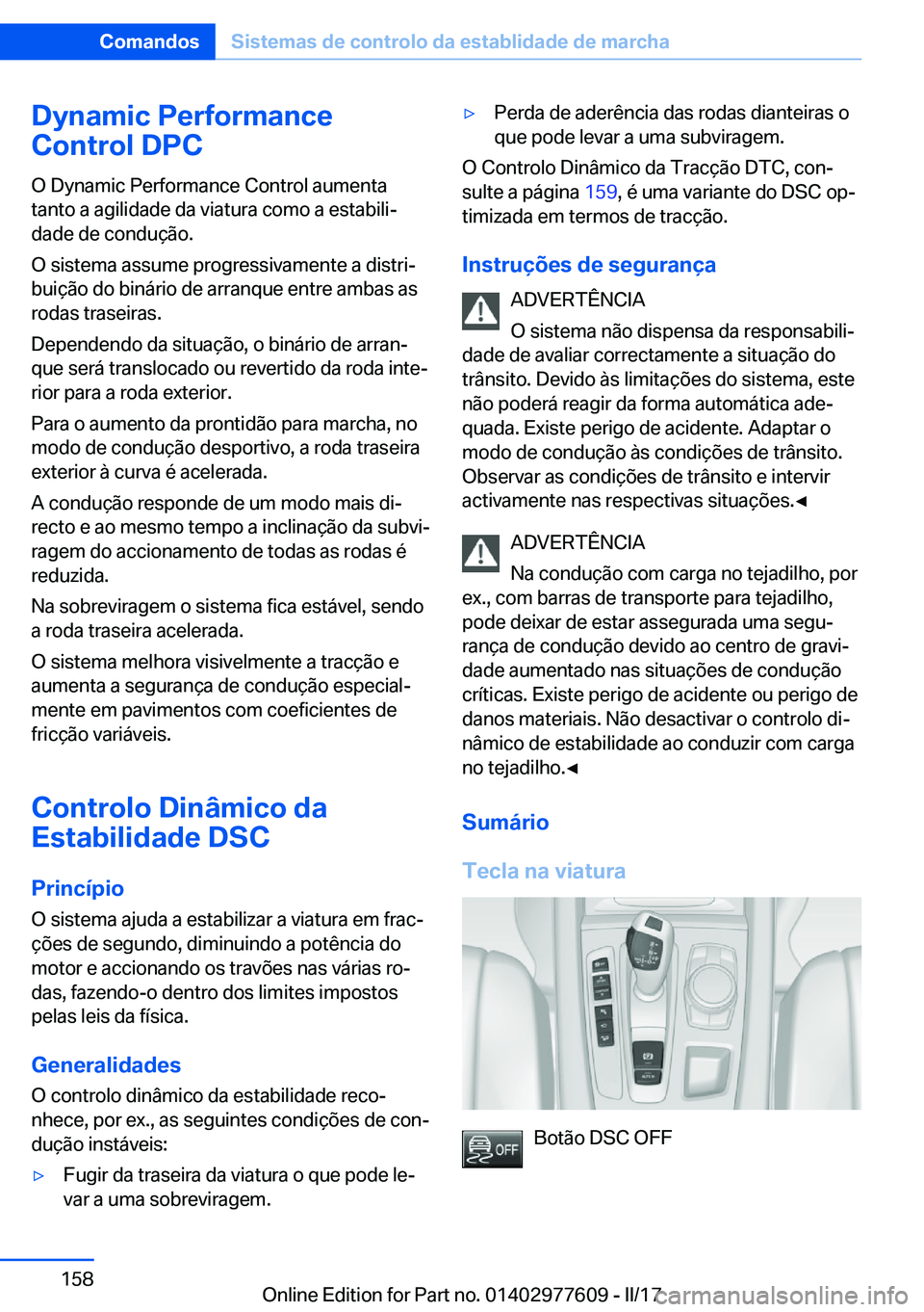BMW X6 2017  Manual do condutor (in Portuguese) �D�y�n�a�m�i�c��P�e�r�f�o�r�m�a�n�c�e
�C�o�n�t�r�o�l��D�P�C
�O� �D�y�n�a�m�i�c� �P�e�r�f�o�r�m�a�n�c�e� �C�o�n�t�r�o�l� �a�u�m�e�n�t�a
�t�a�n�t�o� �a� �a�g�i�l�i�d�a�d�e� �d�a� �v�i�a�t�u�r�a� �c�o�