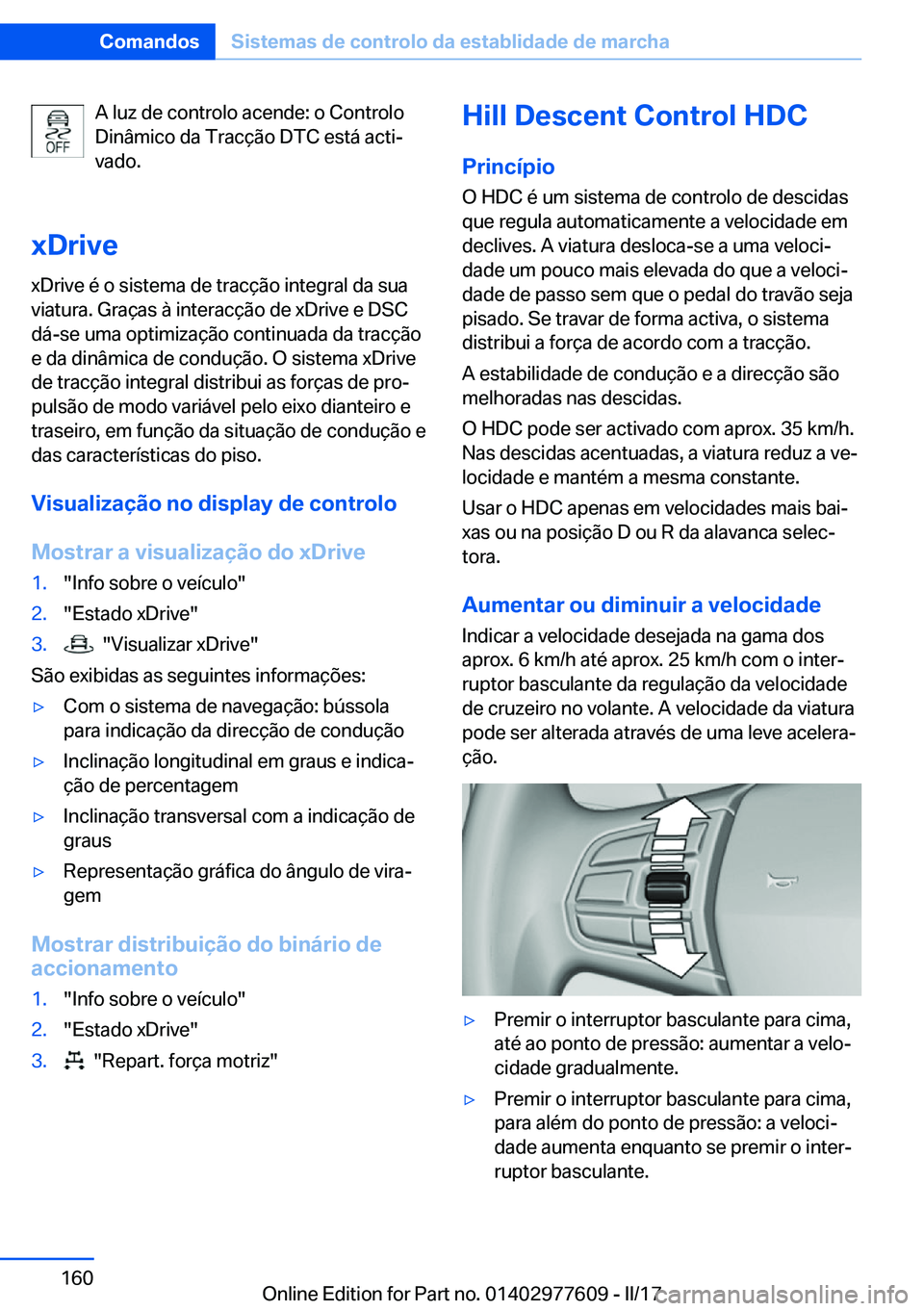 BMW X6 2017  Manual do condutor (in Portuguese) �A� �l�u�z� �d�e� �c�o�n�t�r�o�l�o� �a�c�e�n�d�e�:� �o� �C�o�n�t�r�o�l�o
�D�i�n�â�m�i�c�o� �d�a� �T�r�a�c�ç�ã�o� �D�T�C� �e�s�t�á� �a�c�t�iª
�v�a�d�o�.
�x�D�r�i�v�e
�x�D�r�i�v�e� �é� �o� �s�i�s