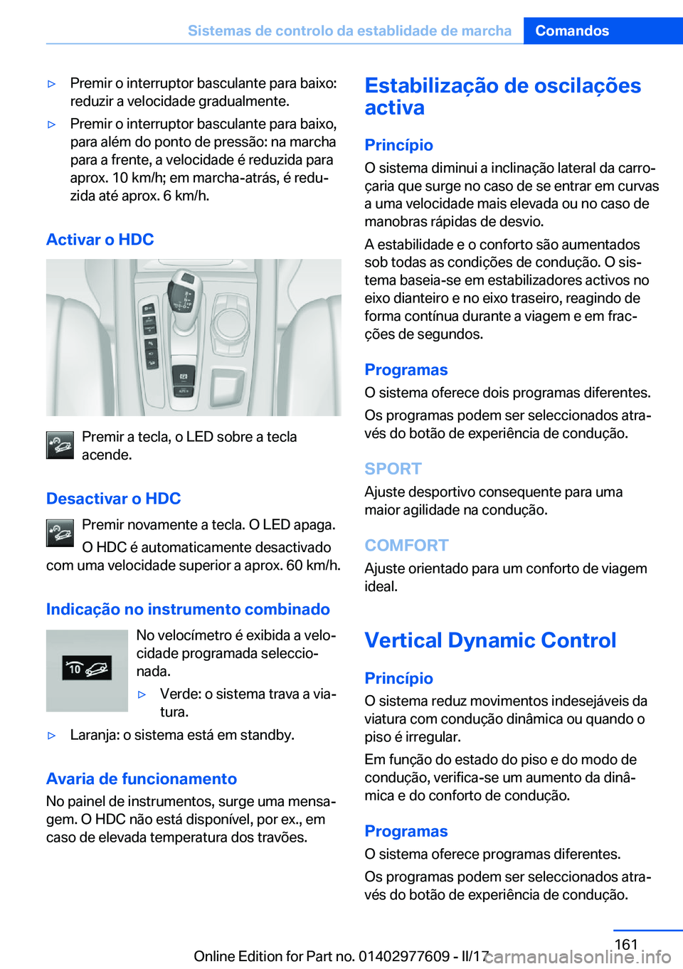 BMW X6 2017  Manual do condutor (in Portuguese) 'y�P�r�e�m�i�r� �o� �i�n�t�e�r�r�u�p�t�o�r� �b�a�s�c�u�l�a�n�t�e� �p�a�r�a� �b�a�i�x�o�:
�r�e�d�u�z�i�r� �a� �v�e�l�o�c�i�d�a�d�e� �g�r�a�d�u�a�l�m�e�n�t�e�.'y�P�r�e�m�i�r� �o� �i�n�t�e�r�r�u�