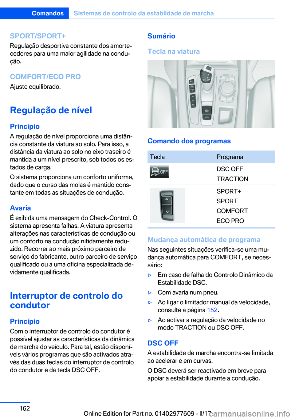 BMW X6 2017  Manual do condutor (in Portuguese) �S�P�O�R�T�/�S�P�O�R�T�+
�R�e�g�u�l�a�ç�ã�o� �d�e�s�p�o�r�t�i�v�a� �c�o�n�s�t�a�n�t�e� �d�o�s� �a�m�o�r�t�eª
�c�e�d�o�r�e�s� �p�a�r�a� �u�m�a� �m�a�i�o�r� �a�g�i�l�i�d�a�d�e� �n�a� �c�o�n�d�uª �