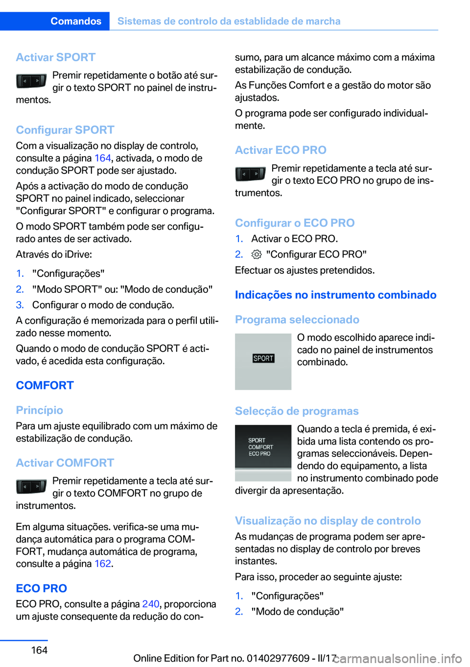 BMW X6 2017  Manual do condutor (in Portuguese) �A�c�t�i�v�a�r��S�P�O�R�T�P�r�e�m�i�r� �r�e�p�e�t�i�d�a�m�e�n�t�e� �o� �b�o�t�ã�o� �a�t�é� �s�u�rª
�g�i�r� �o� �t�e�x�t�o� �S�P�O�R�T� �n�o� �p�a�i�n�e�l� �d�e� �i�n�s�t�r�uª
�m�e�n�t�o�s�.
�C�
