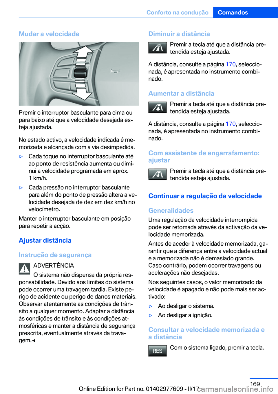 BMW X6 2017  Manual do condutor (in Portuguese) �M�u�d�a�r��a��v�e�l�o�c�i�d�a�d�e
�P�r�e�m�i�r� �o� �i�n�t�e�r�r�u�p�t�o�r� �b�a�s�c�u�l�a�n�t�e� �p�a�r�a� �c�i�m�a� �o�u
�p�a�r�a� �b�a�i�x�o� �a�t�é� �q�u�e� �a� �v�e�l�o�c�i�d�a�d�e� �d�e�s�e�