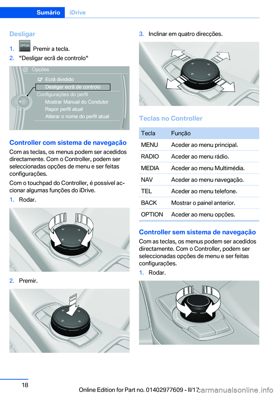 BMW X6 2017  Manual do condutor (in Portuguese) �D�e�s�l�i�g�a�r�1�.� � �P�r�e�m�i�r� �a� �t�e�c�l�a�.�2�.�"�D�e�s�l�i�g�a�r� �e�c�r�ã� �d�e� �c�o�n�t�r�o�l�o�"
�C�o�n�t�r�o�l�l�e�r��c�o�m��s�i�s�t�e�m�a��d�e��n�a�v�e�g�a�