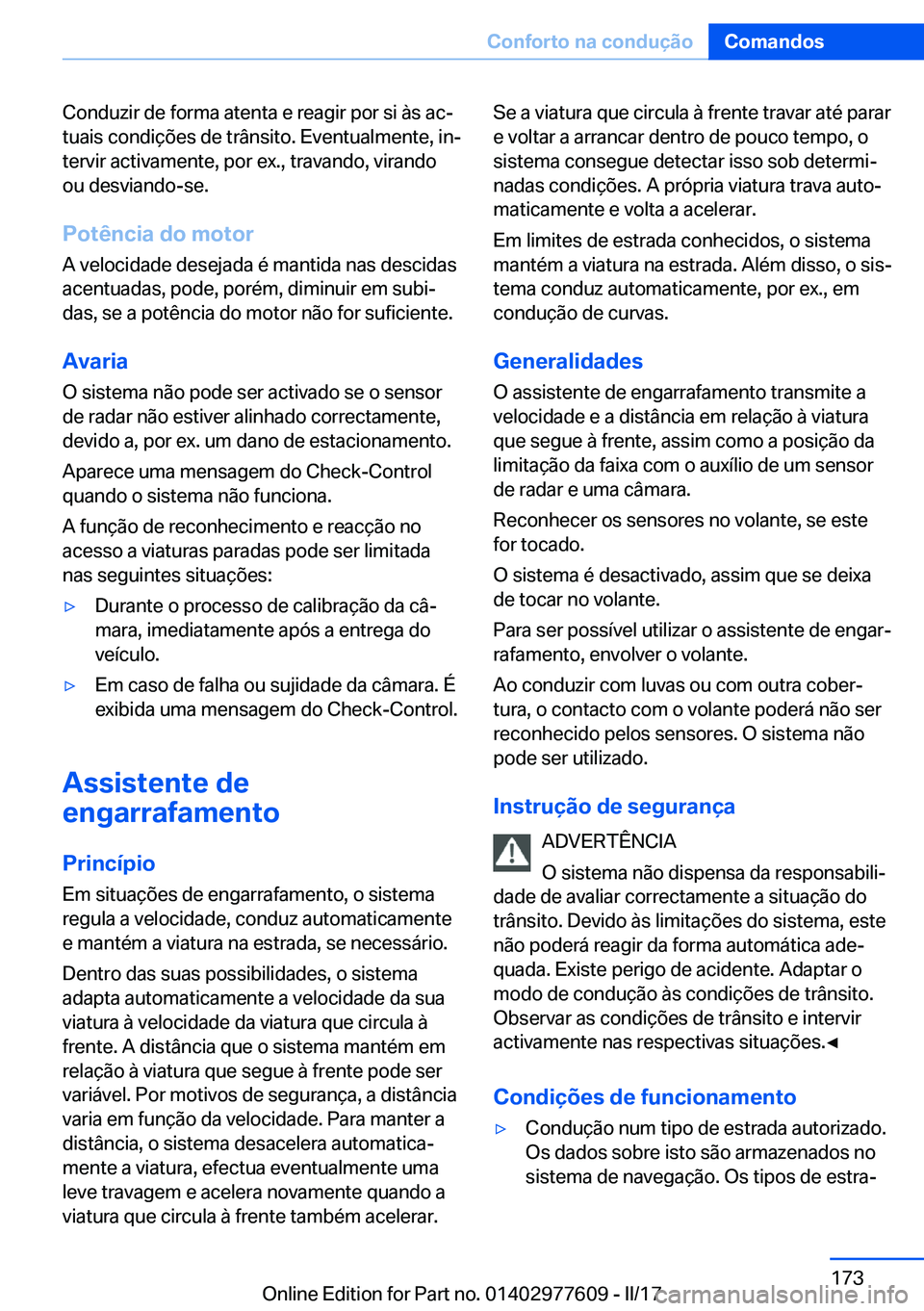 BMW X6 2017  Manual do condutor (in Portuguese) �C�o�n�d�u�z�i�r� �d�e� �f�o�r�m�a� �a�t�e�n�t�a� �e� �r�e�a�g�i�r� �p�o�r� �s�i� �à�s� �a�cª�t�u�a�i�s� �c�o�n�d�i�ç�õ�e�s� �d�e� �t�r�â�n�s�i�t�o�.� �E�v�e�n�t�u�a�l�m�e�n�t�e�,� �i�nª
�t�e�