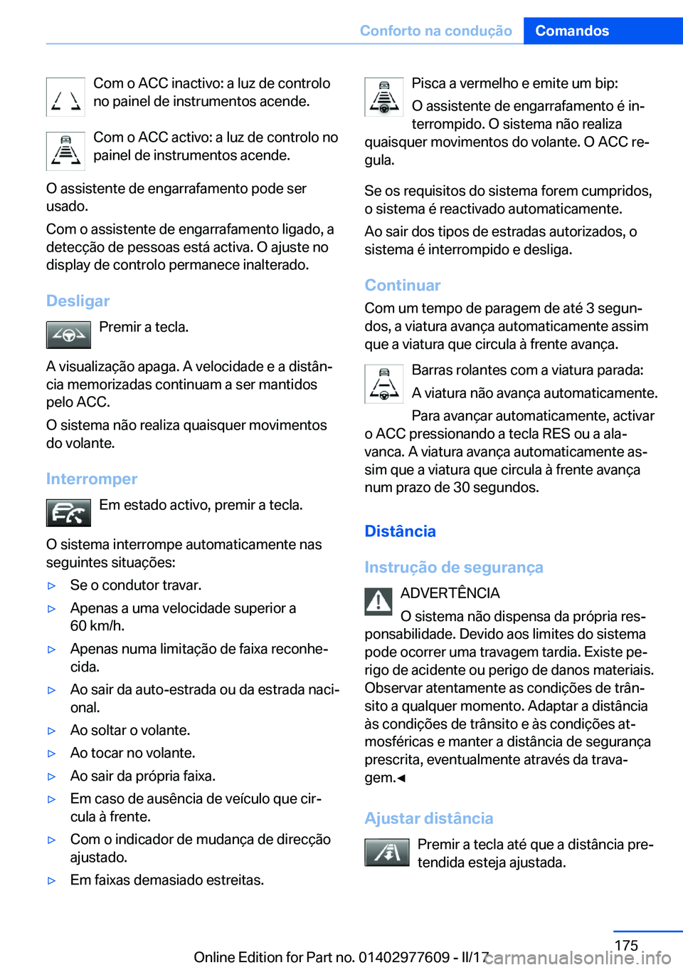 BMW X6 2017  Manual do condutor (in Portuguese) �C�o�m� �o� �A�C�C� �i�n�a�c�t�i�v�o�:� �a� �l�u�z� �d�e� �c�o�n�t�r�o�l�o
�n�o� �p�a�i�n�e�l� �d�e� �i�n�s�t�r�u�m�e�n�t�o�s� �a�c�e�n�d�e�.
�C�o�m� �o� �A�C�C� �a�c�t�i�v�o�:� �a� �l�u�z� �d�e� �c�o