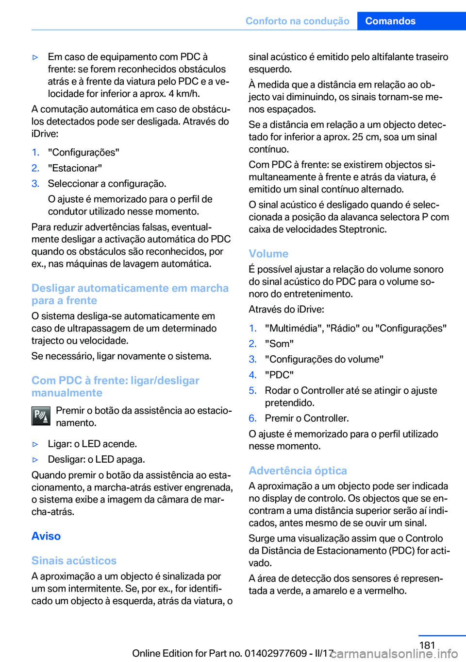 BMW X6 2017  Manual do condutor (in Portuguese) 'y�E�m� �c�a�s�o� �d�e� �e�q�u�i�p�a�m�e�n�t�o� �c�o�m� �P�D�C� �à
�f�r�e�n�t�e�:� �s�e� �f�o�r�e�m� �r�e�c�o�n�h�e�c�i�d�o�s� �o�b�s�t�á�c�u�l�o�s
�a�t�r�á�s� �e� �à� �f�r�e�n�t�e� �d�a� �v�i