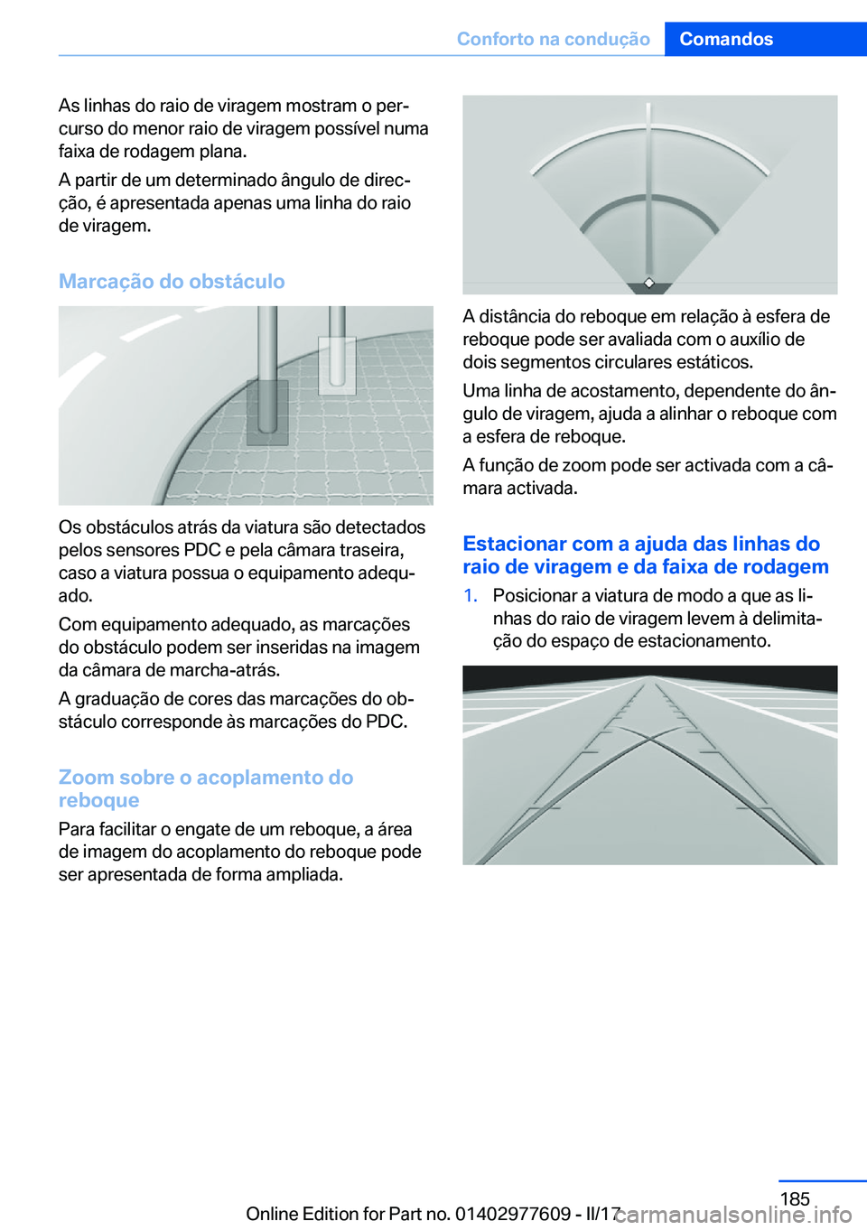 BMW X6 2017  Manual do condutor (in Portuguese) �A�s� �l�i�n�h�a�s� �d�o� �r�a�i�o� �d�e� �v�i�r�a�g�e�m� �m�o�s�t�r�a�m� �o� �p�e�rª
�c�u�r�s�o� �d�o� �m�e�n�o�r� �r�a�i�o� �d�e� �v�i�r�a�g�e�m� �p�o�s�s�