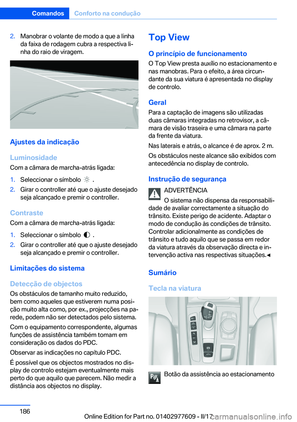 BMW X6 2017  Manual do condutor (in Portuguese) �2�.�M�a�n�o�b�r�a�r� �o� �v�o�l�a�n�t�e� �d�e� �m�o�d�o� �a� �q�u�e� �a� �l�i�n�h�a
�d�a� �f�a�i�x�a� �d�e� �r�o�d�a�g�e�m� �c�u�b�r�a� �a� �r�e�s�p�e�c�t�i�v�a� �l�iª �n�h�a� �d�o� �r�a�i�o� �d�e�
