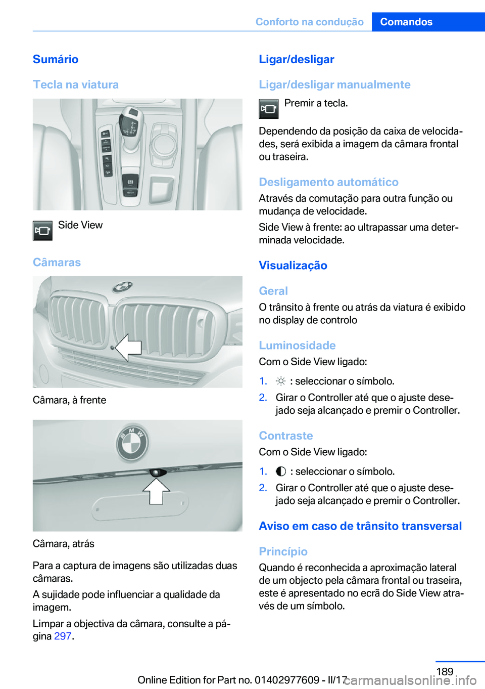 BMW X6 2017  Manual do condutor (in Portuguese) �S�u�m�á�r�i�o
�T�e�c�l�a��n�a��v�i�a�t�u�r�a
�S�i�d�e� �V�i�e�w
�C�â�m�a�r�a�s
�C�â�m�a�r�a�,� �à� �f�r�e�n�t�e
�C�â�m�a�r�a�,� �a�t�r�á�s
�P�a�r�a� �a� �c�a�p�t�u�r�a� �d�e� �i�m�a�g�e�n�s� 