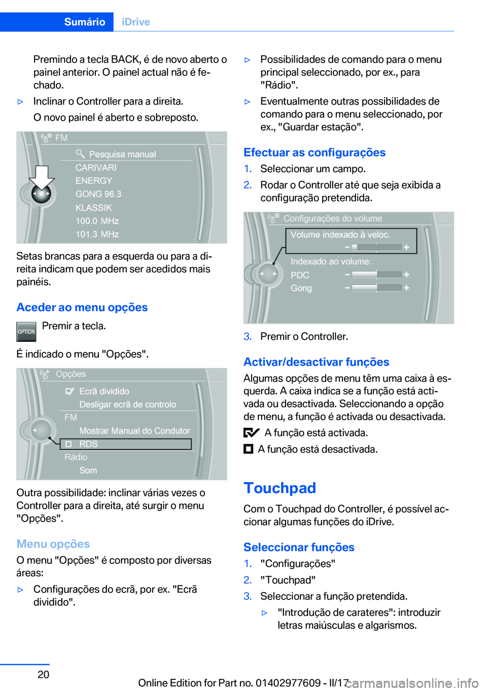 BMW X6 2017  Manual do condutor (in Portuguese) �P�r�e�m�i�n�d�o� �a� �t�e�c�l�a� �B�A�C�K�,� �é� �d�e� �n�o�v�o� �a�b�e�r�t�o� �o
�p�a�i�n�e�l� �a�n�t�e�r�i�o�r�.� �O� �p�a�i�n�e�l� �a�c�t�u�a�l� �n�ã�o� �é� �f�eª �c�h�a�d�o�.'y�I�n�c�l�i