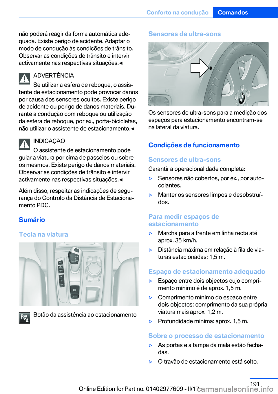 BMW X6 2017  Manual do condutor (in Portuguese) �n�ã�o� �p�o�d�e�r�á� �r�e�a�g�i�r� �d�a� �f�o�r�m�a� �a�u�t�o�m�á�t�i�c�a� �a�d�eª
�q�u�a�d�a�.� �E�x�i�s�t�e� �p�e�r�i�g�o� �d�e� �a�c�i�d�e�n�t�e�.� �A�d�a�p�t�a�r� �o �m�o�d�o� �d�e� �c�o�n�d