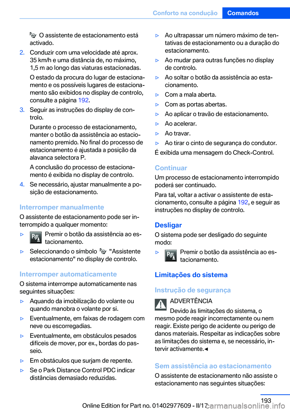 BMW X6 2017  Manual do condutor (in Portuguese) � � �O� �a�s�s�i�s�t�e�n�t�e� �d�e� �e�s�t�a�c�i�o�n�a�m�e�n�t�o� �e�s�t�á
�a�c�t�i�v�a�d�o�.�2�.�C�o�n�d�u�z�i�r� �c�o�m� �u�m�a� �v�e�l�o�c�i�d�a�d�e� �a�t�é� �a�p�r�o�x�. �3�5� �k�m�/�h� �e� �u�m