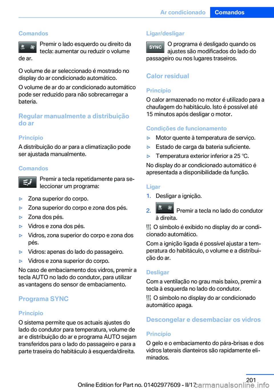 BMW X6 2017  Manual do condutor (in Portuguese) �C�o�m�a�n�d�o�s�P�r�e�m�i�r� �o� �l�a�d�o� �e�s�q�u�e�r�d�o� �o�u� �d�i�r�e�i�t�o� �d�a�t�e�c�l�a�:� �a�u�m�e�n�t�a�r� �o�u� �r�e�d�u�z�i�r� �o� �v�o�l�u�m�e
�d�e� �a�r�.
�O� �v�o�l�u�m�e� �d�e� �a�r