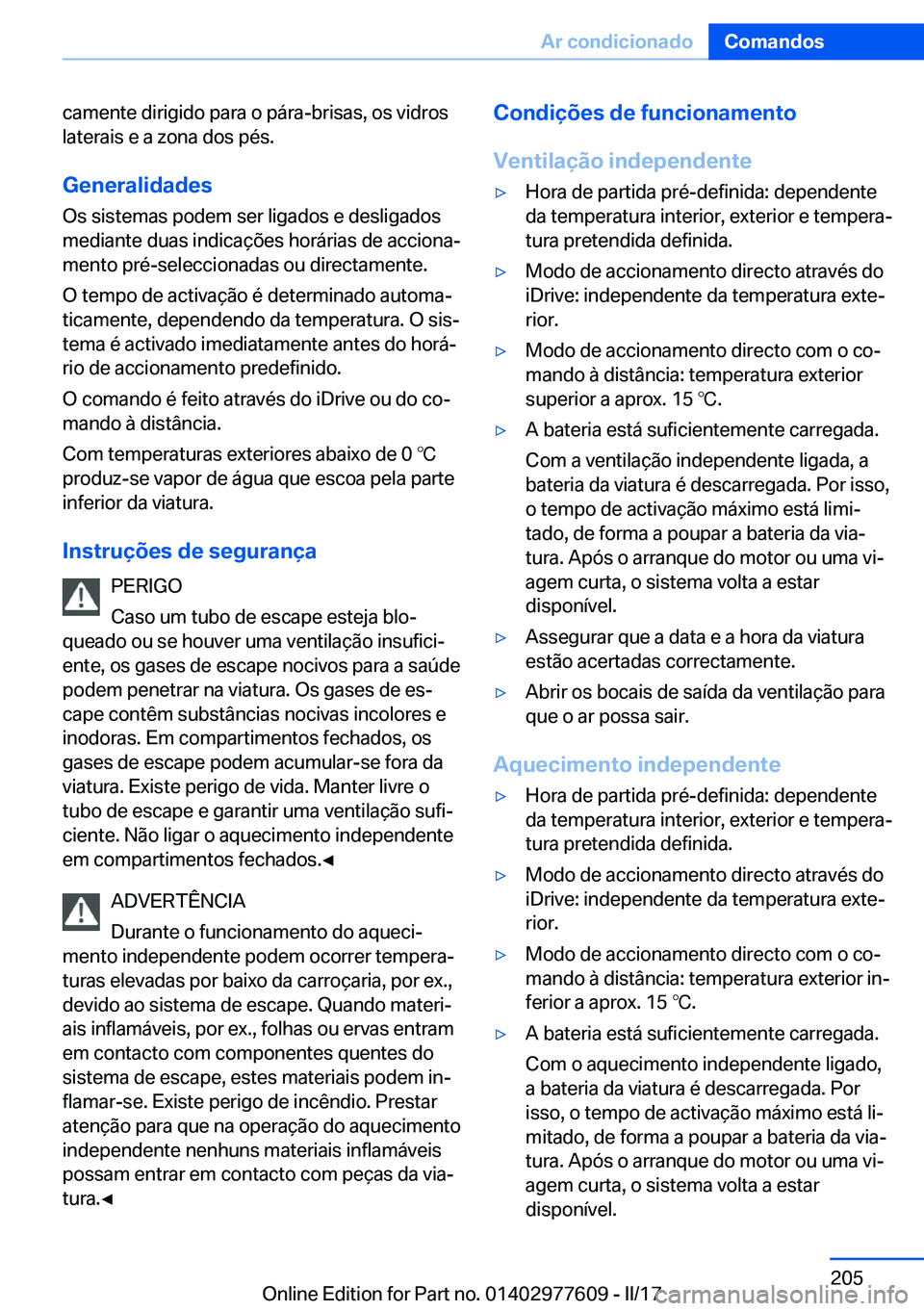 BMW X6 2017  Manual do condutor (in Portuguese) �c�a�m�e�n�t�e� �d�i�r�i�g�i�d�o� �p�a�r�a� �o� �p�á�r�a�-�b�r�i�s�a�s�,� �o�s� �v�i�d�r�o�s�l�a�t�e�r�a�i�s� �e� �a� �z�o�n�a� �d�o�s� �p�é�s�.
�G�e�n�e�r�a�l�i�d�a�d�e�s
�O�s� �s�i�s�t�e�m�a�s� �p