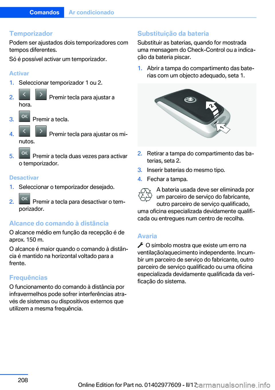BMW X6 2017  Manual do condutor (in Portuguese) �T�e�m�p�o�r�i�z�a�d�o�r
�P�o�d�e�m� �s�e�r� �a�j�u�s�t�a�d�o�s� �d�o�i�s� �t�e�m�p�o�r�i�z�a�d�o�r�e�s� �c�o�m
�t�e�m�p�o�s� �d�i�f�e�r�e�n�t�e�s�.
�S�ó� �é� �p�o�s�s�