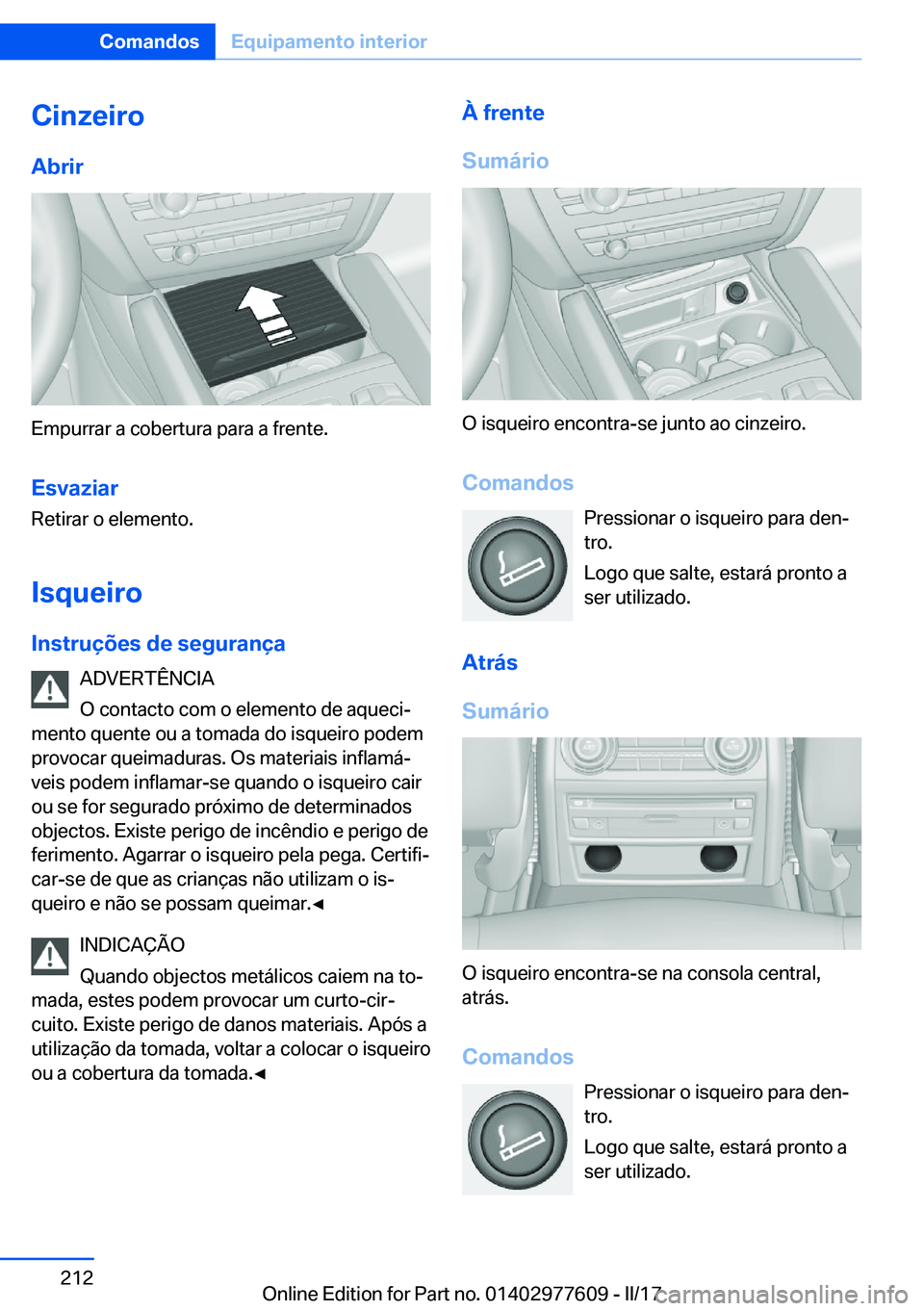 BMW X6 2017  Manual do condutor (in Portuguese) �C�i�n�z�e�i�r�o�A�b�r�i�r
�E�m�p�u�r�r�a�r� �a� �c�o�b�e�r�t�u�r�a� �p�a�r�a� �a� �f�r�e�n�t�e�.
�E�s�v�a�z�i�a�r �R�e�t�i�r�a�r� �o� �e�l�e�m�e�n�t�o�.
�I�s�q�u�e�i�r�o�I�n�s�t�r�u�