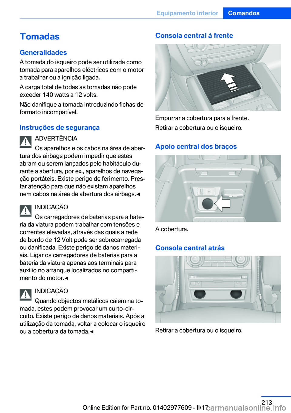 BMW X6 2017  Manual do condutor (in Portuguese) �T�o�m�a�d�a�s
�G�e�n�e�r�a�l�i�d�a�d�e�s �A� �t�o�m�a�d�a� �d�o� �i�s�q�u�e�i�r�o� �p�o�d�e� �s�e�r� �u�t�i�l�i�z�a�d�a� �c�o�m�o�t�o�m�a�d�a� �p�a�r�a� �a�p�a�r�e�l�h�o�s� �e�l�é�c�t�r�i�c�o�s� �c�