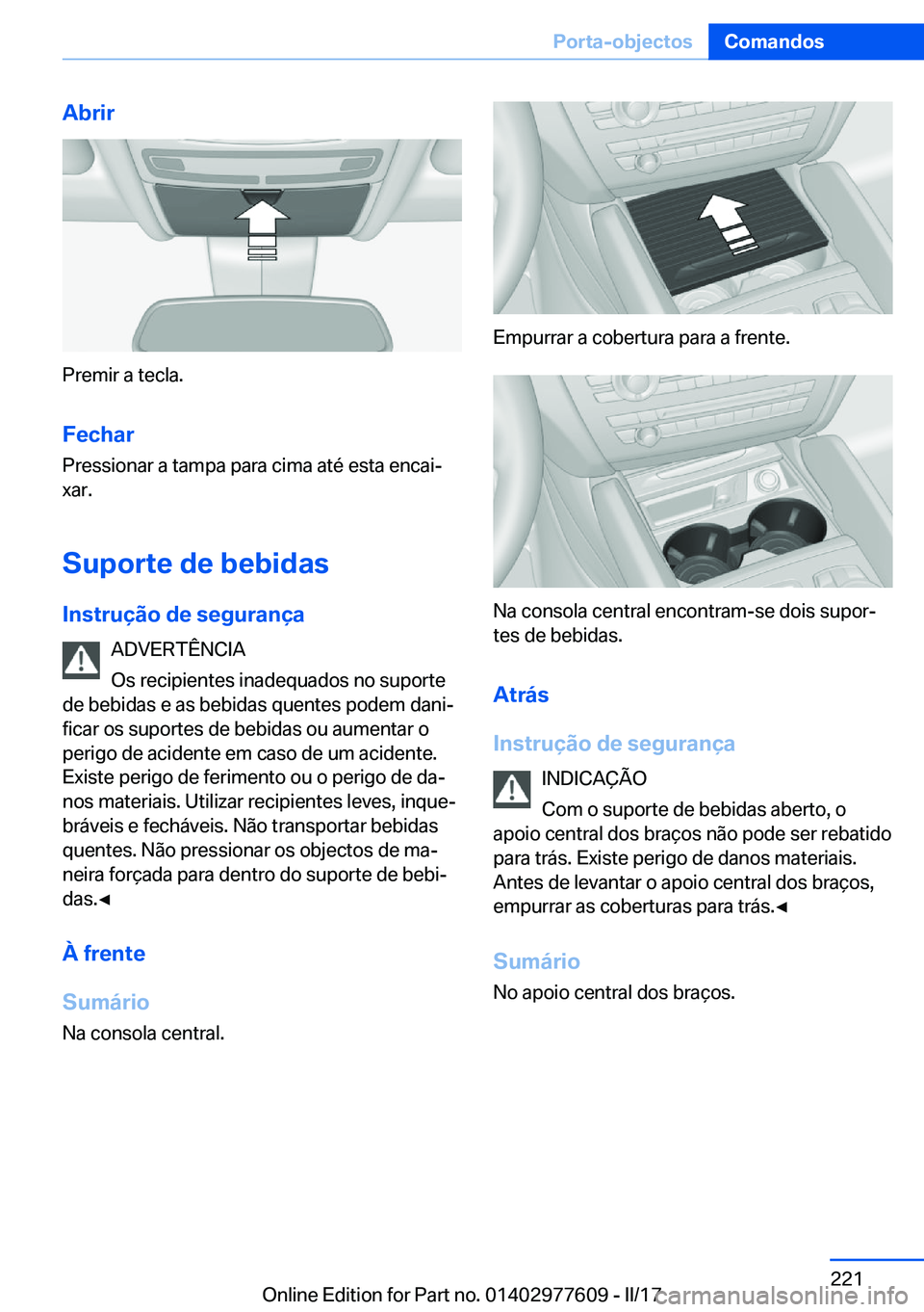 BMW X6 2017  Manual do condutor (in Portuguese) �A�b�r�i�r
�P�r�e�m�i�r� �a� �t�e�c�l�a�.�F�e�c�h�a�r
�P�r�e�s�s�i�o�n�a�r� �a� �t�a�m�p�a� �p�a�r�a� �c�i�m�a� �a�t�é� �e�s�t�a� �e�n�c�a�iª
�x�a�r�.
�S�u�p�o�r�t�e��d�e��b�e�b�i�d�a�s
�I�n�s�t�