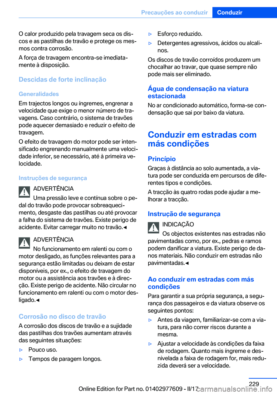 BMW X6 2017  Manual do condutor (in Portuguese) �O� �c�a�l�o�r� �p�r�o�d�u�z�i�d�o� �p�e�l�a� �t�r�a�v�a�g�e�m� �s�e�c�a� �o�s� �d�i�sª
�c�o�s� �e� �a�s� �p�a�s�t�i�l�h�a�s� �d�e� �t�r�a�v�ã�o� �e� �p�r�o�t�e�g�e� �o�s� �m�e�sª
�m�o�s� �c�o�n�