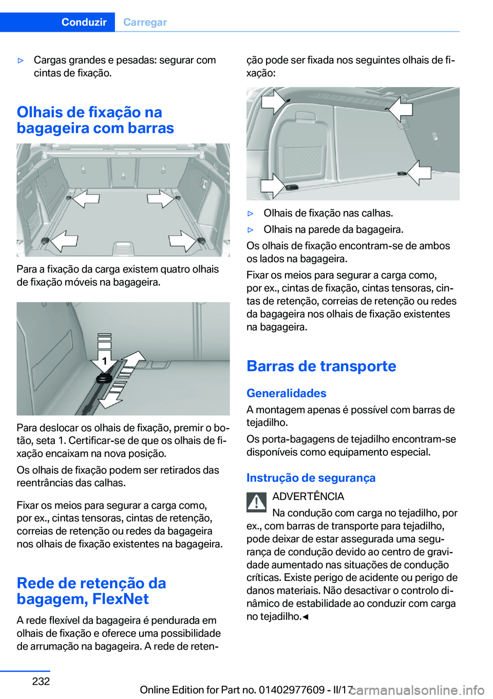 BMW X6 2017  Manual do condutor (in Portuguese) 'y�C�a�r�g�a�s� �g�r�a�n�d�e�s� �e� �p�e�s�a�d�a�s�:� �s�e�g�u�r�a�r� �c�o�m
�c�i�n�t�a�s� �d�e� �f�i�x�a�ç�ã�o�.
�O�l�h�a�i�s��d�e��f�i�x�a�