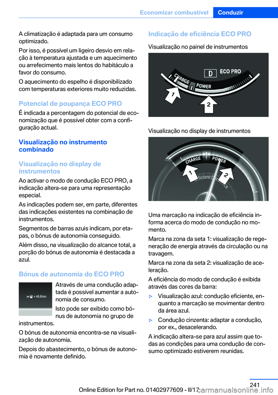 BMW X6 2017  Manual do condutor (in Portuguese) �A� �c�l�i�m�a�t�i�z�a�ç�ã�o� �é� �a�d�a�p�t�a�d�a� �p�a�r�a� �u�m� �c�o�n�s�u�m�o�o�p�t�i�m�i�z�a�d�o�.
�P�o�r� �i�s�s�o�,� �é� �p�o�s�s�