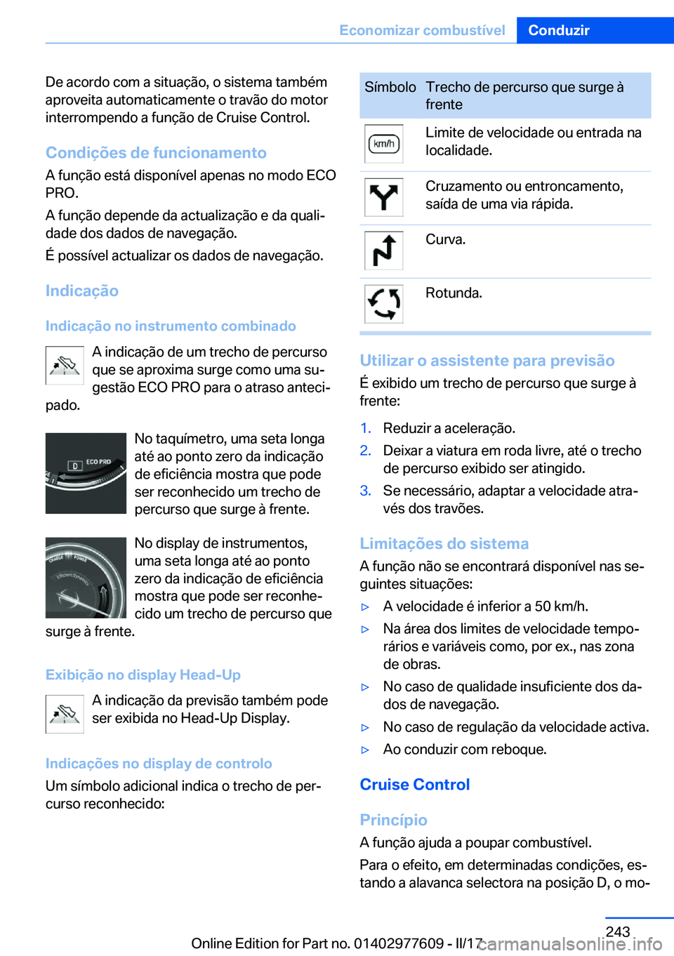 BMW X6 2017  Manual do condutor (in Portuguese) �D�e� �a�c�o�r�d�o� �c�o�m� �a� �s�i�t�u�a�ç�ã�o�,� �o� �s�i�s�t�e�m�a� �t�a�m�b�é�m�a�p�r�o�v�e�i�t�a� �a�u�t�o�m�a�t�i�c�a�m�e�n�t�e� �o� �t�r�a�v�ã�o� �d�o� �m�o�t�o�r
�i�n�t�e�r�r�o�m�p�e�n�d�