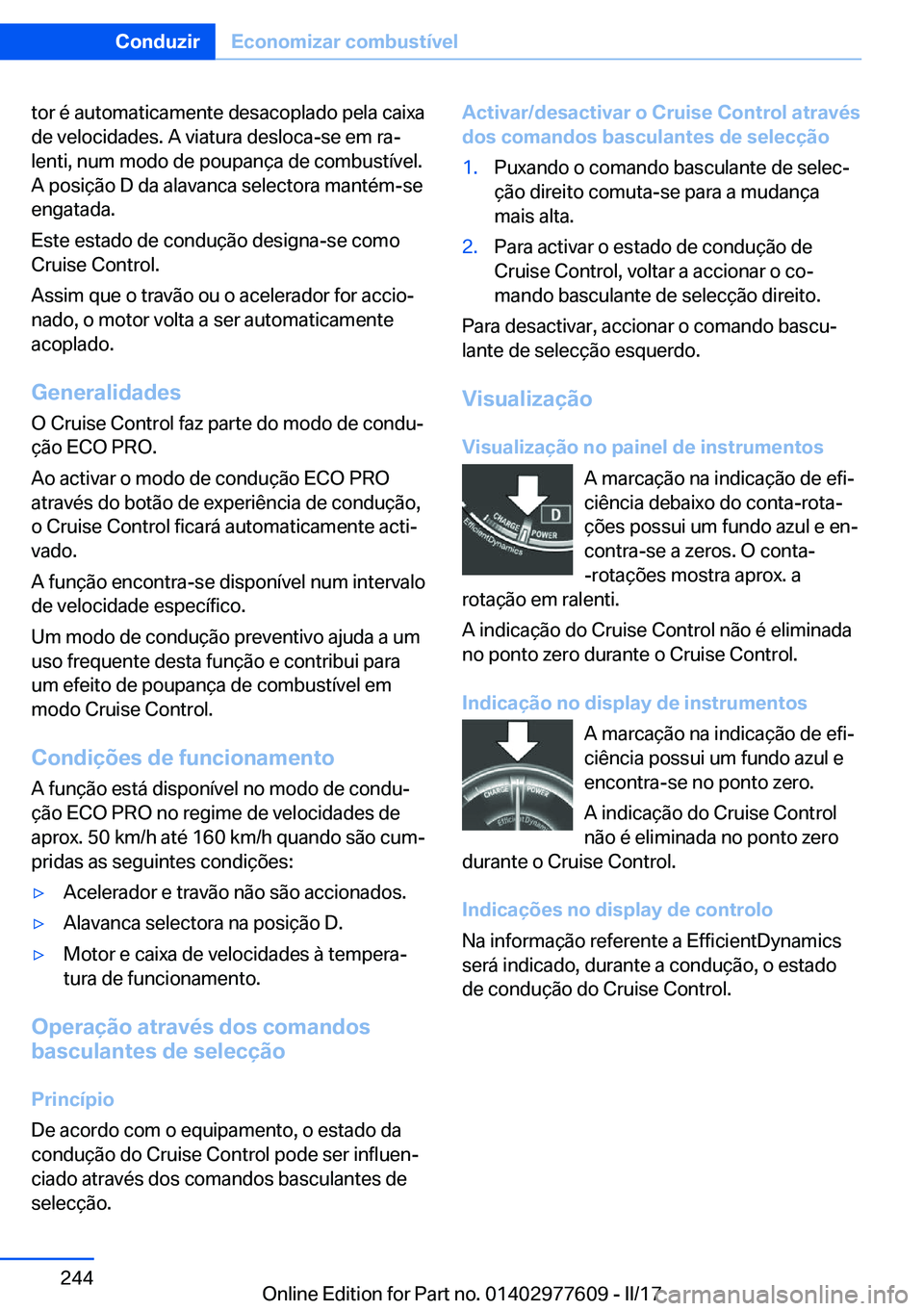 BMW X6 2017  Manual do condutor (in Portuguese) �t�o�r� �é� �a�u�t�o�m�a�t�i�c�a�m�e�n�t�e� �d�e�s�a�c�o�p�l�a�d�o� �p�e�l�a� �c�a�i�x�a�d�e� �v�e�l�o�c�i�d�a�d�e�s�.� �A� �v�i�a�t�u�r�a� �d�e�s�l�o�c�a�-�s�e� �e�m� �r�aª�l�e�n�t�i�,� �n�u�m� �m