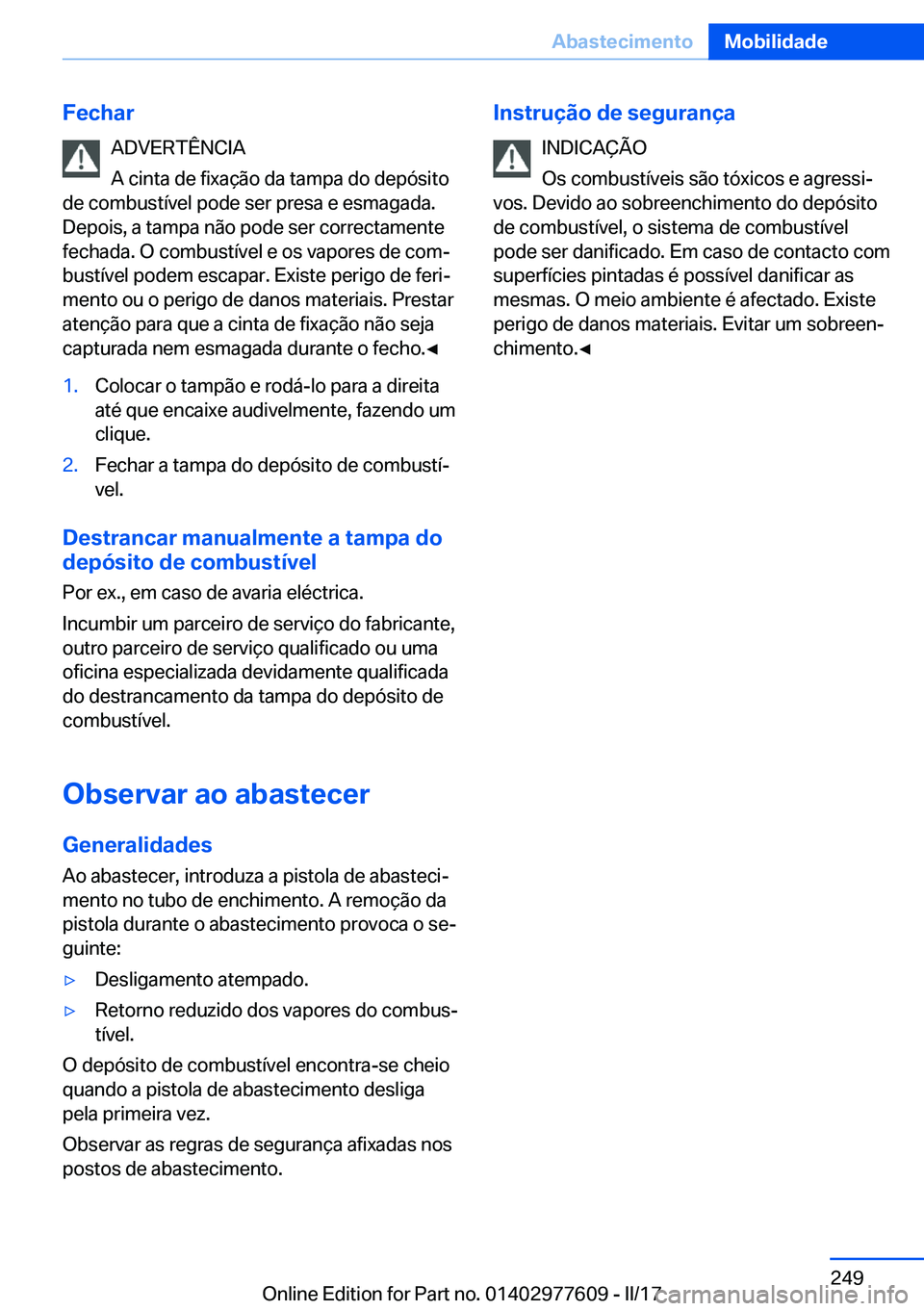 BMW X6 2017  Manual do condutor (in Portuguese) �F�e�c�h�a�r�A�D�V�E�R�T�Ê�N�C�I�A
�A� �c�i�n�t�a� �d�e� �f�i�x�a�ç�ã�o� �d�a� �t�a�m�p�a� �d�o� �d�e�p�ó�s�i�t�o
�d�e� �c�o�m�b�u�s�t�