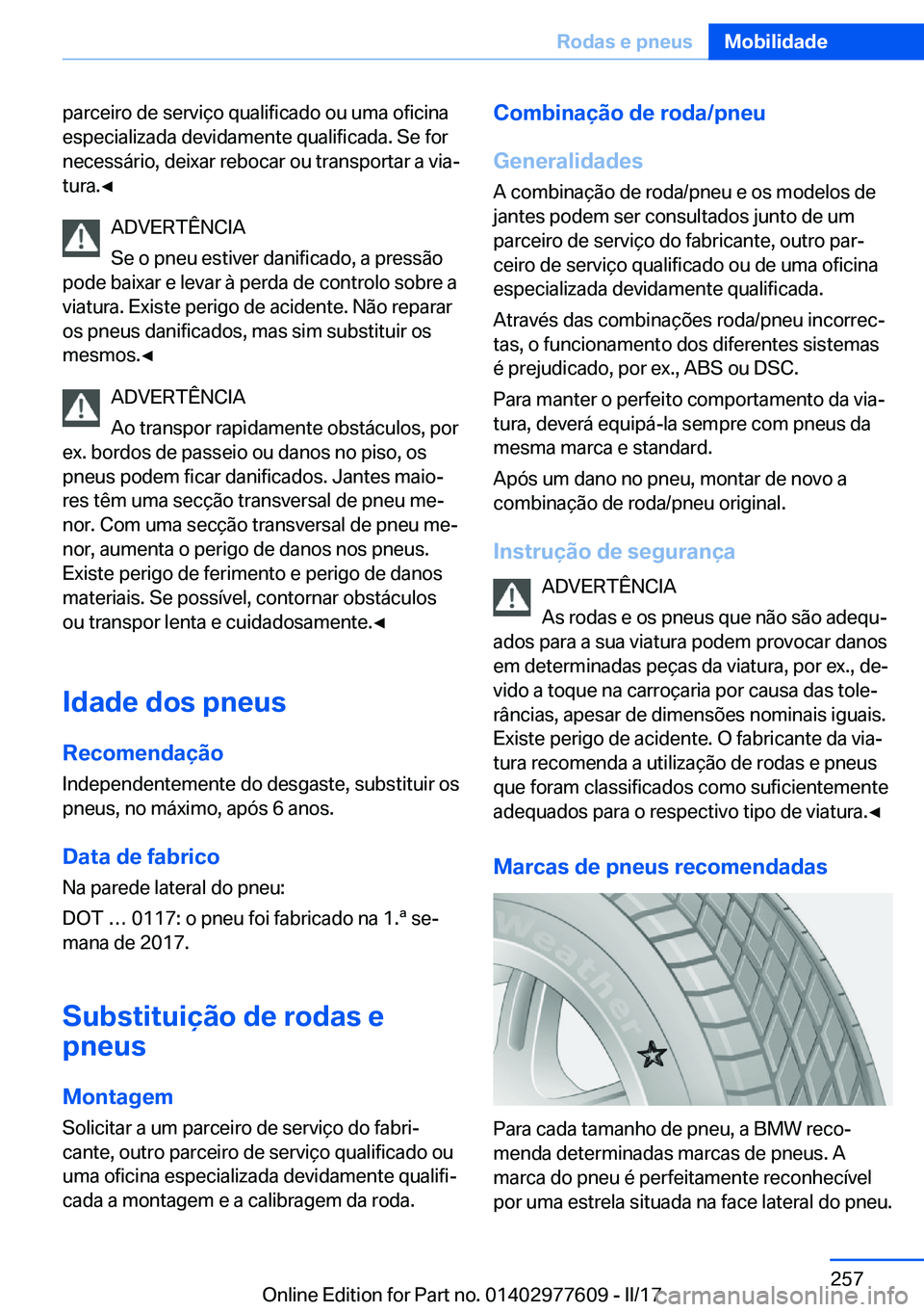 BMW X6 2017  Manual do condutor (in Portuguese) �p�a�r�c�e�i�r�o� �d�e� �s�e�r�v�i�ç�o� �q�u�a�l�i�f�i�c�a�d�o� �o�u� �u�m�a� �o�f�i�c�i�n�a
�e�s�p�e�c�i�a�l�i�z�a�d�a� �d�e�v�i�d�a�m�e�n�t�e� �q�u�a�l�i�f�i�c�a�d�a�.� �S�e� �f�o�r
�n�e�c�e�s�s�á