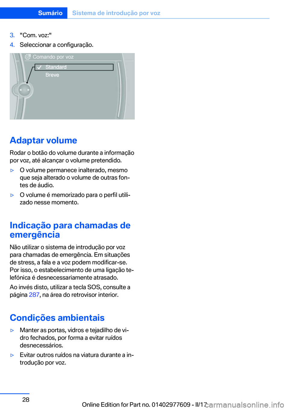 BMW X6 2017  Manual do condutor (in Portuguese) �3�.�"�C�o�m�.� �v�o�z�:�"�4�.�S�e�l�e�c�c�i�o�n�a�r� �a� �c�o�n�f�i�g�u�r�a�ç�ã�o�.
�A�d�a�p�t�a�r��v�o�l�u�m�e
�R�o�d�a�r� �o� �b�o�t�ã�o� �d�o� �v�o�l�u�m�e� �d�u�r�a�n�t�e� �a� �i�n�f�
