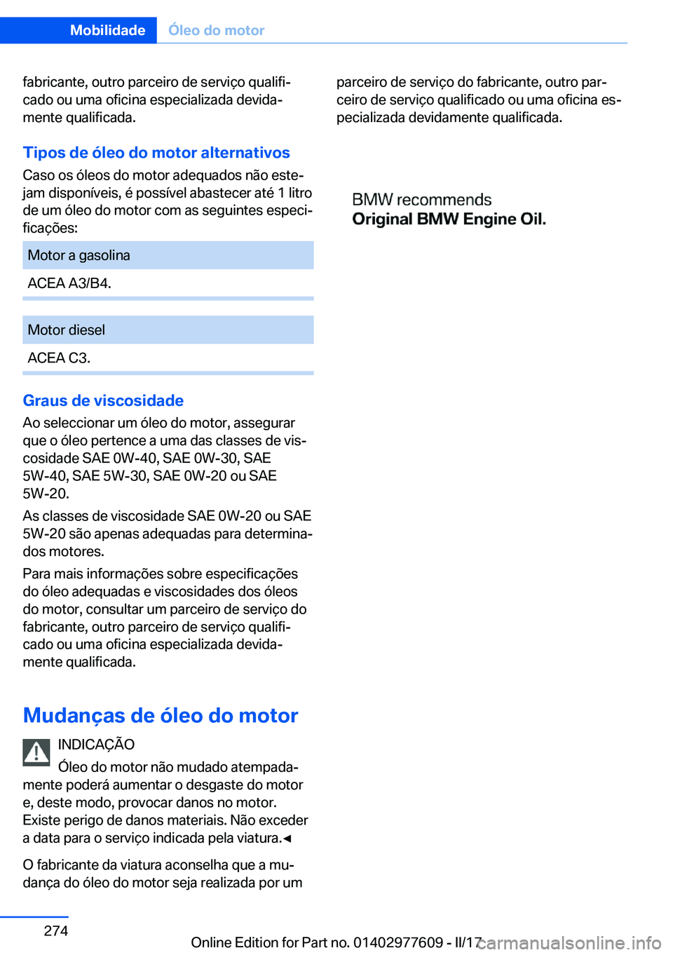 BMW X6 2017  Manual do condutor (in Portuguese) �f�a�b�r�i�c�a�n�t�e�,� �o�u�t�r�o� �p�a�r�c�e�i�r�o� �d�e� �s�e�r�v�i�ç�o� �q�u�a�l�i�f�iª�c�a�d�o� �o�u� �u�m�a� �o�f�i�c�i�n�a� �e�s�p�e�c�i�a�l�i�z�a�d�a� �d�e�v�i�d�aª
�m�e�n�t�e� �q�u�a�l�i