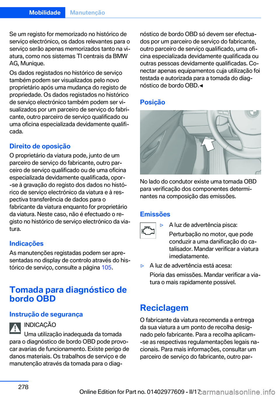 BMW X6 2017  Manual do condutor (in Portuguese) �S�e� �u�m� �r�e�g�i�s�t�o� �f�o�r� �m�e�m�o�r�i�z�a�d�o� �n�o� �h�i�s�t�ó�r�i�c�o� �d�e�s�e�r�v�i�ç�o� �e�l�e�c�t�r�ó�n�i�c�o�,� �o�s� �d�a�d�o�s� �r�e�l�e�v�a�n�t�e�s� �p�a�r�a� �o
�s�e�r�v�i�ç�