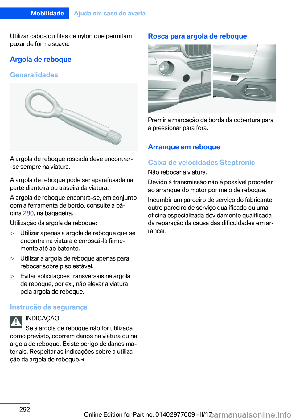 BMW X6 2017  Manual do condutor (in Portuguese) �U�t�i�l�i�z�a�r� �c�a�b�o�s� �o�u� �f�i�t�a�s� �d�e� �n�y�l�o�n� �q�u�e� �p�e�r�m�i�t�a�m�p�u�x�a�r� �d�e� �f�o�r�m�a� �s�u�a�v�e�.
�A�r�g�o�l�a��d�e��r�e�b�o�q�u�e
�G�e�n�e�r�a�l�i�d�a�d�e�s
�A� �