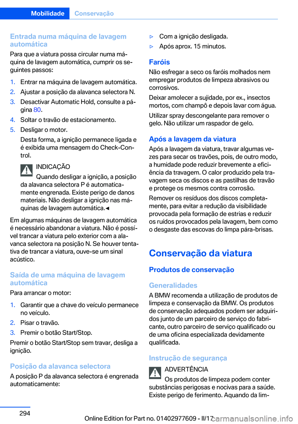 BMW X6 2017  Manual do condutor (in Portuguese) �E�n�t�r�a�d�a��n�u�m�a��m�á�q�u�i�n�a��d�e��l�a�v�a�g�e�m
�a�u�t�o�m�á�t�i�c�a
�P�a�r�a� �q�u�e� �a� �v�i�a�t�u�r�a� �p�o�s�s�a� �c�i�r�c�u�l�a�r� �n�u�m�a� �m�áª�q�u�i�n�a� �d�e� �l�a�v�a�g