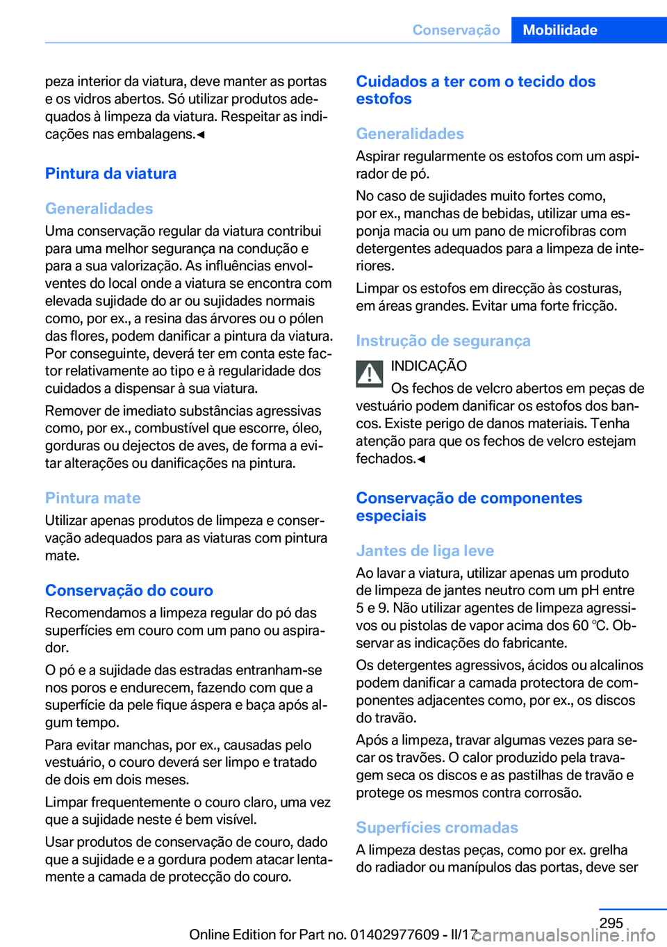 BMW X6 2017  Manual do condutor (in Portuguese) �p�e�z�a� �i�n�t�e�r�i�o�r� �d�a� �v�i�a�t�u�r�a�,� �d�e�v�e� �m�a�n�t�e�r� �a�s� �p�o�r�t�a�s�e� �o�s� �v�i�d�r�o�s� �a�b�e�r�t�o�s�.� �S�ó� �u�t�i�l�i�z�a�r� �p�r�o�d�u�t�o�s� �a�d�eª
�q�u�a�d�o�