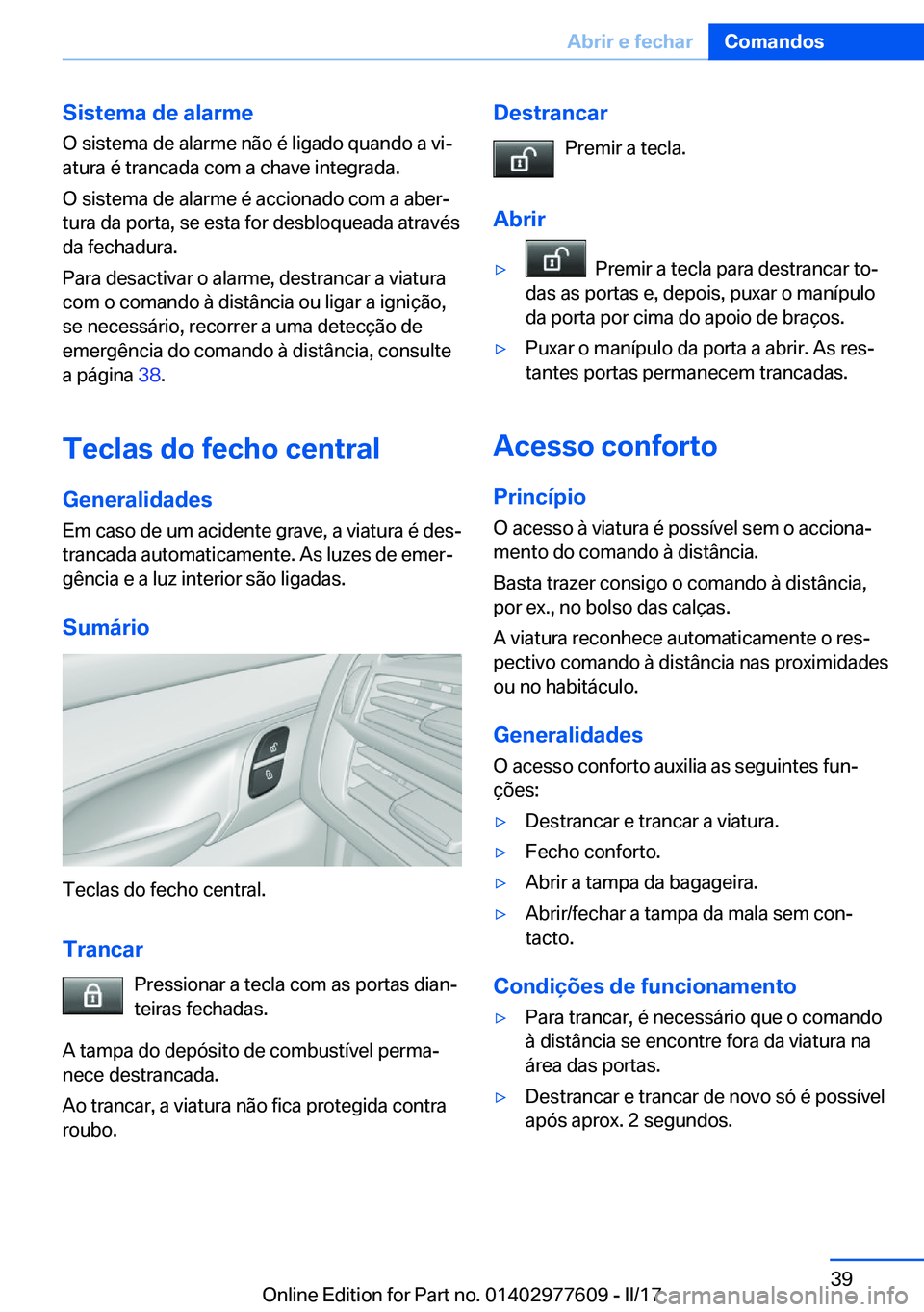 BMW X6 2017  Manual do condutor (in Portuguese) �S�i�s�t�e�m�a��d�e��a�l�a�r�m�e�O� �s�i�s�t�e�m�a� �d�e� �a�l�a�r�m�e� �n�ã�o� �é� �l�i�g�a�d�o� �q�u�a�n�d�o� �a� �v�iª�a�t�u�r�a� �é� �t�r�a�n�c�a�d�a� �c�o�m� �a� �c�h�a�v�e� �i�n�t�e�g�r�a