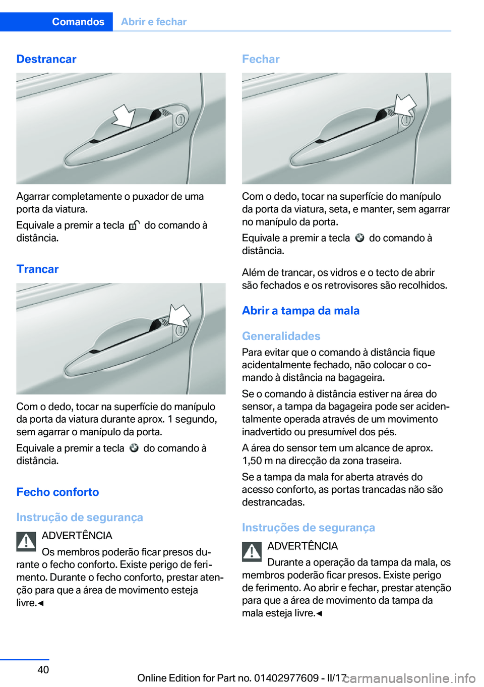 BMW X6 2017  Manual do condutor (in Portuguese) �D�e�s�t�r�a�n�c�a�r
�A�g�a�r�r�a�r� �c�o�m�p�l�e�t�a�m�e�n�t�e� �o� �p�u�x�a�d�o�r� �d�e� �u�m�a�p�o�r�t�a� �d�a� �v�i�a�t�u�r�a�.
�E�q�u�i�v�a�l�e� �a� �p�r�e�m�i�r� �a� �t�e�c�l�a� � 
� � �d�o� �c�