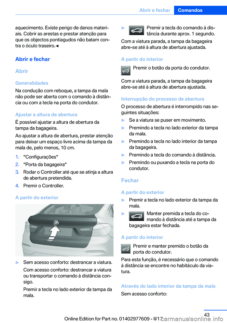 BMW X6 2017  Manual do condutor (in Portuguese) �a�q�u�e�c�i�m�e�n�t�o�.� �E�x�i�s�t�e� �p�e�r�i�g�o� �d�e� �d�a�n�o�s� �m�a�t�e�r�iª
�a�i�s�.� �C�o�b�r�i�r� �a�s� �a�r�e�s�t�a�s� �e� �p�r�e�s�t�a�r� �a�t�e�n�ç�ã�o� �p�a�r�a �q�u�e� �o�s� �o�b�