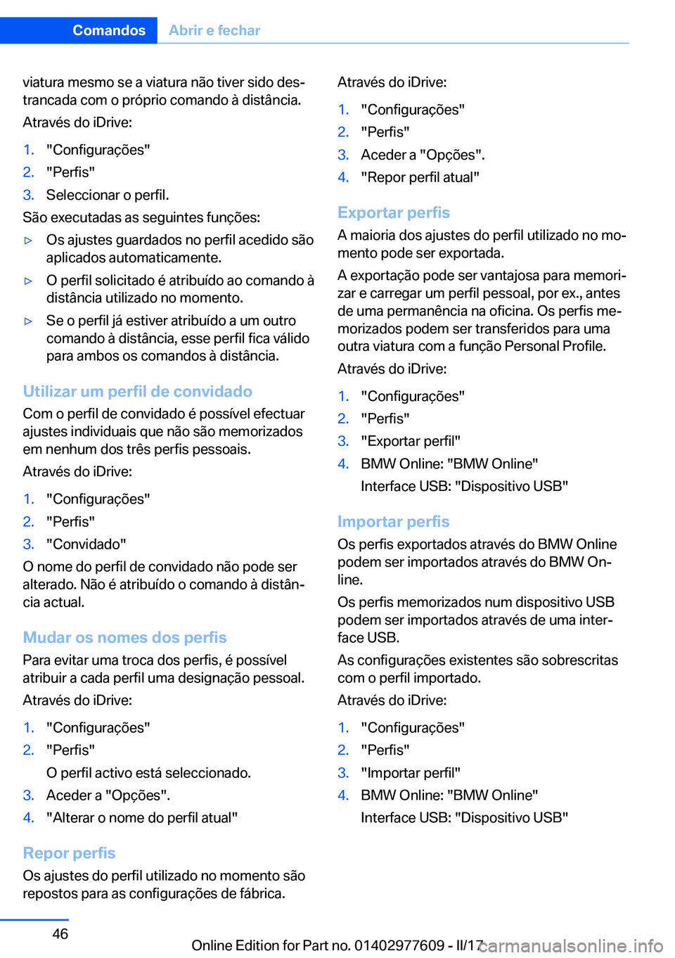 BMW X6 2017  Manual do condutor (in Portuguese) �v�i�a�t�u�r�a� �m�e�s�m�o� �s�e� �a� �v�i�a�t�u�r�a� �n�ã�o� �t�i�v�e�r� �s�i�d�o� �d�e�sª�t�r�a�n�c�a�d�a� �c�o�m� �o� �p�r�ó�p�r�i�o� �c�o�m�a�n�d�o� �à� �d�i�s�t�â�n�c�i�a�.
�A�t�r�a�v�é�s�