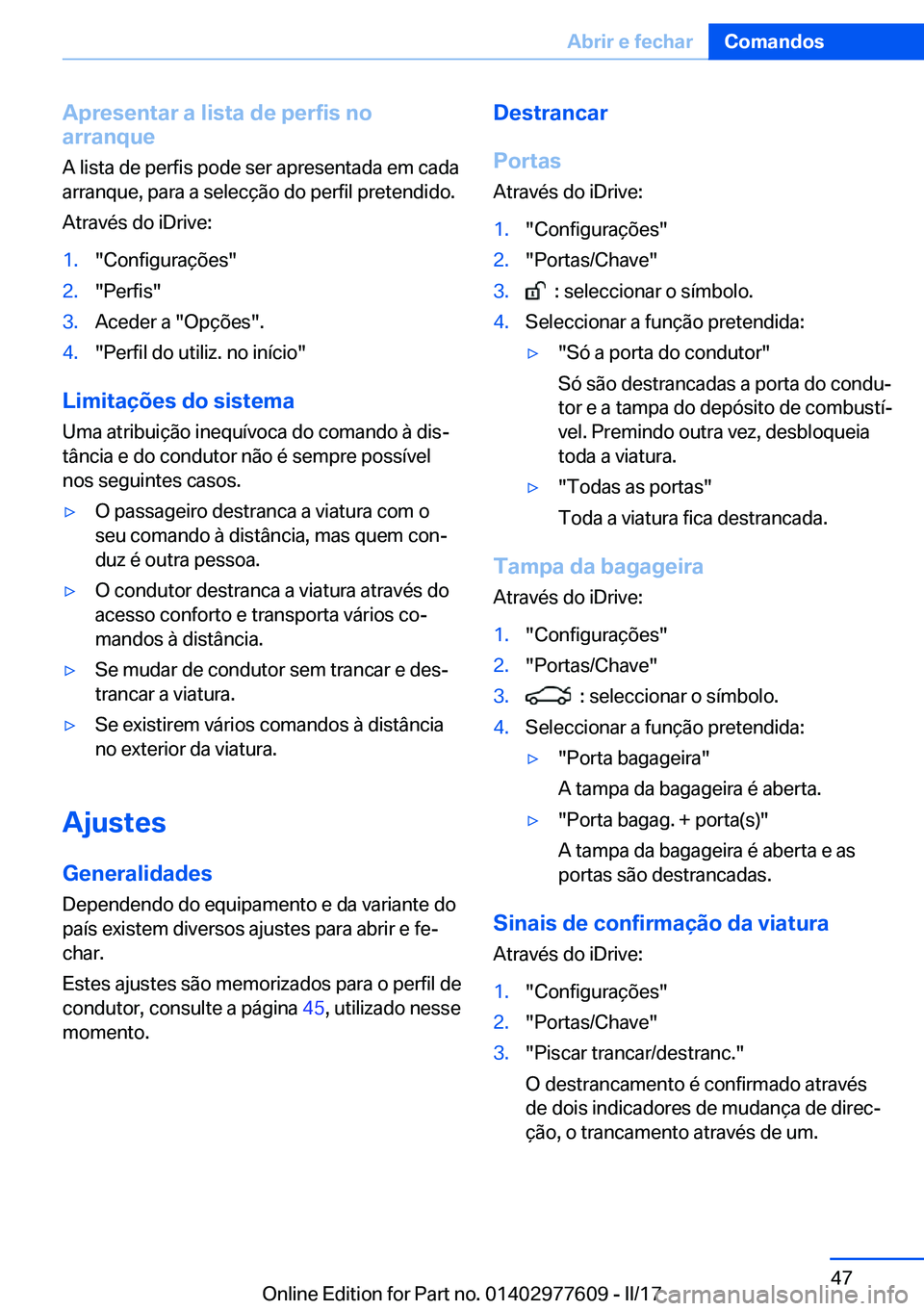 BMW X6 2017  Manual do condutor (in Portuguese) �A�p�r�e�s�e�n�t�a�r��a��l�i�s�t�a��d�e��p�e�r�f�i�s��n�o
�a�r�r�a�n�q�u�e
�A� �l�i�s�t�a� �d�e� �p�e�r�f�i�s� �p�o�d�e� �s�e�r� �a�p�r�e�s�e�n�t�a�d�a� �e�m� �c�a�d�a
�a�r�r�a�n�q�u�e�,� �p�a�r�