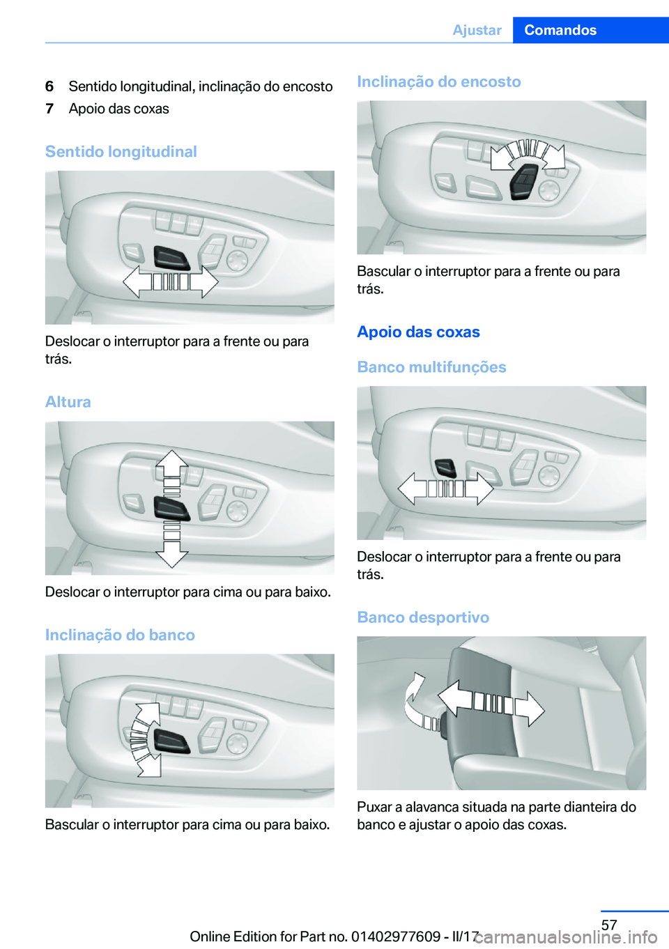 BMW X6 2017  Manual do condutor (in Portuguese) �6�S�e�n�t�i�d�o� �l�o�n�g�i�t�u�d�i�n�a�l�,� �i�n�c�l�i�n�a�ç�ã�o� �d�o� �e�n�c�o�s�t�o�7�A�p�o�i�o� �d�a�s� �c�o�x�a�s
�S�e�n�t�i�d�o��l�o�n�g�i�t�u�d�i�n�a�l
�D�e�s�l�o�c�a�r� �o� �i�n�t�e�r�r�u