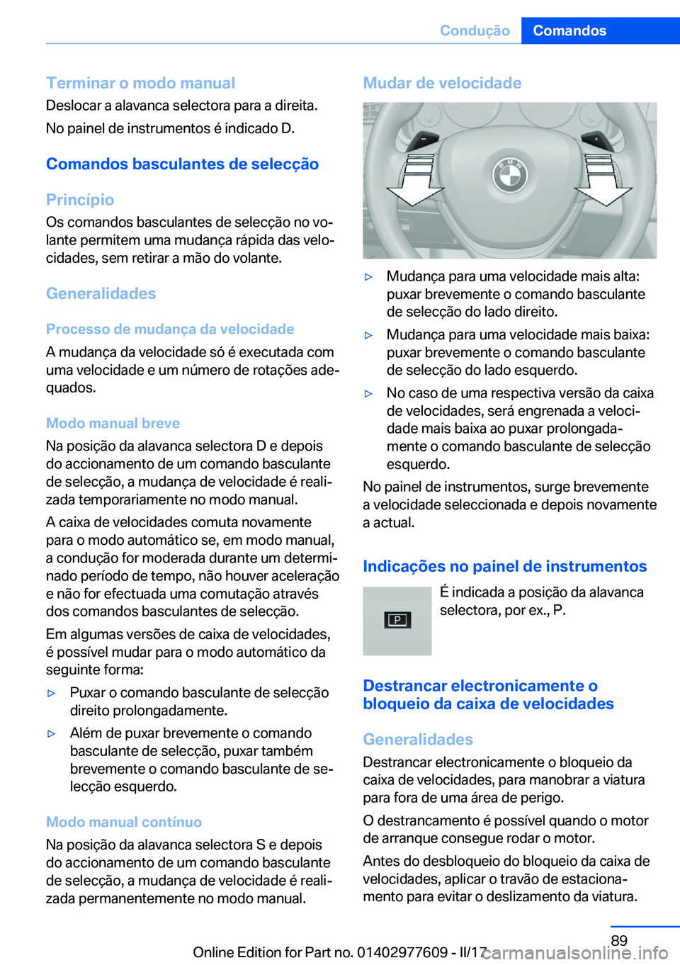 BMW X6 2017  Manual do condutor (in Portuguese) �T�e�r�m�i�n�a�r��o��m�o�d�o��m�a�n�u�a�l�D�e�s�l�o�c�a�r� �a� �a�l�a�v�a�n�c�a� �s�e�l�e�c�t�o�r�a� �p�a�r�a� �a� �d�i�r�e�i�t�a�.
�N�o� �p�a�i�n�e�l� �d�e� �i�n�s�t�r�u�m�e�n�t�o�s� �é� �i�n�d�i