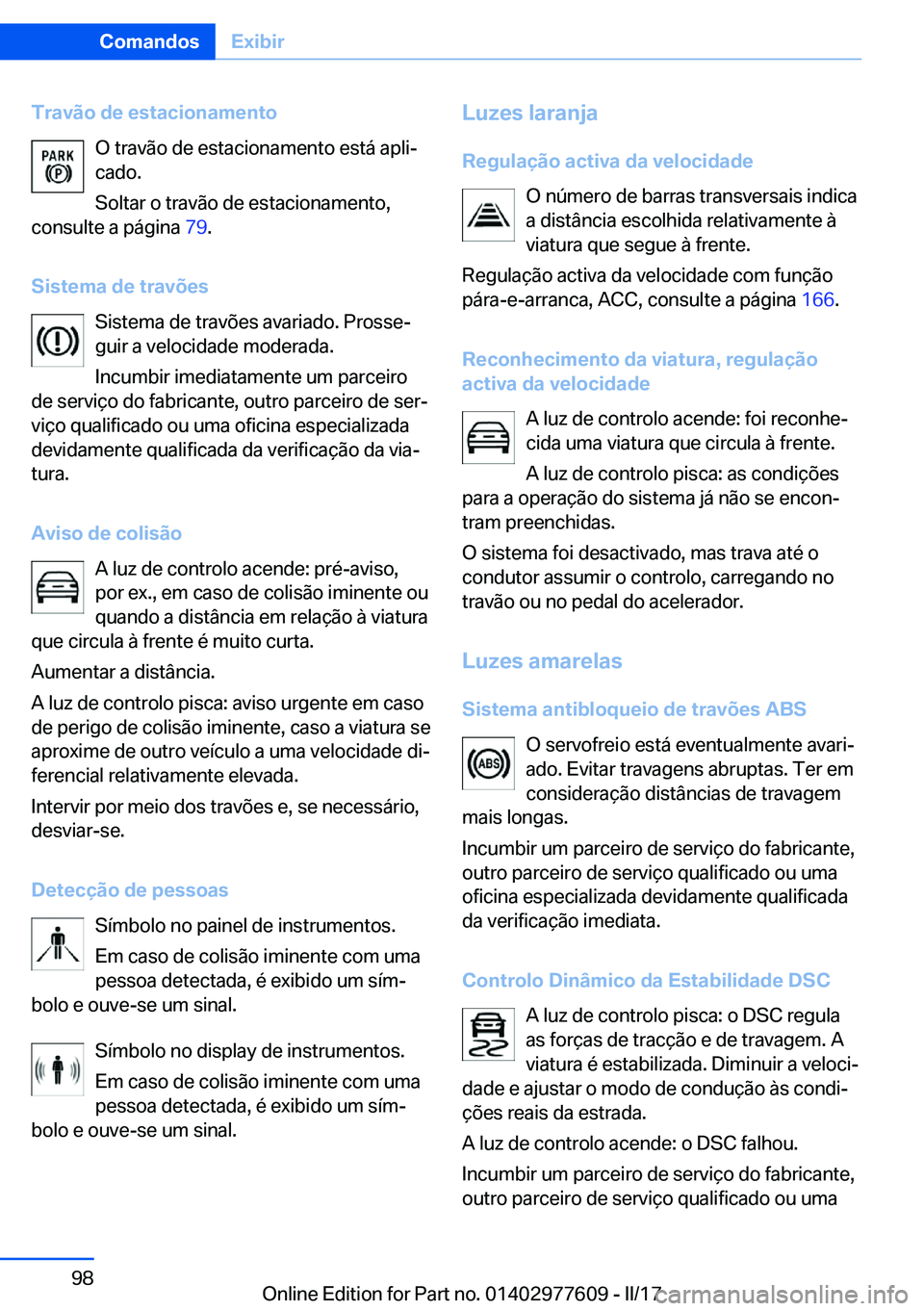 BMW X6 2017  Manual do condutor (in Portuguese) �T�r�a�v�ã�o��d�e��e�s�t�a�c�i�o�n�a�m�e�n�t�o�O� �t�r�a�v�ã�o� �d�e� �e�s�t�a�c�i�o�n�a�m�e�n�t�o� �e�s�t�á� �a�p�l�iª
�c�a�d�o�.
�S�o�l�t�a�r� �o� �t�r�a�v�ã�o� �d�e� �e�s�t�a�c�i�o�n�a�m�e�