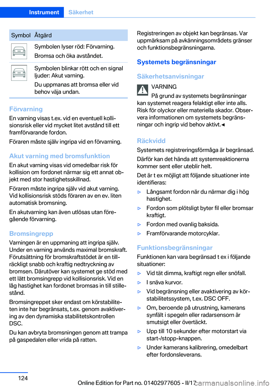 BMW X6 2017  InstruktionsbÖcker (in Swedish) �S�y�m�b�o�l�Å�t�g�ä�r�d�S�y�m�b�o�l�e�n� �l�y�s�e�r� �r�ö�d�:� �F�ö�r�v�a�r�n�i�n�g�.
�B�r�o�m�s�a� �o�c�h� �ö�k�a� �a�v�s�t�å�n�d�e�t�.�S�y�m�b�o�l�e�n� �b�l�i�n�k�a�r� �r�ö�t�t� �o�c�h� �e�n