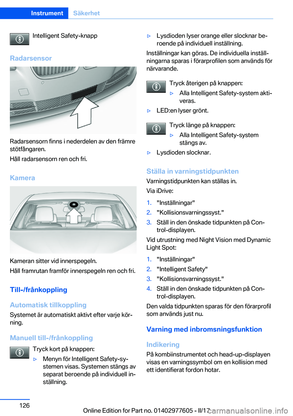 BMW X6 2017  InstruktionsbÖcker (in Swedish) �I�n�t�e�l�l�i�g�e�n�t� �S�a�f�e�t�y�-�k�n�a�p�p
�R�a�d�a�r�s�e�n�s�o�r
�R�a�d�a�r�s�e�n�s�o�r�n� �f�i�n�n�s� �i� �n�e�d�e�r�d�e�l�e�n� �a�v� �d�e�n� �f�r�ä�m�r�e
�s�t�ö�t�f�å�n�g�a�r�e�n�.
�H�å�l