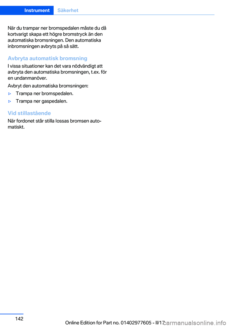 BMW X6 2017  InstruktionsbÖcker (in Swedish) �N�ä�r� �d�u� �t�r�a�m�p�a�r� �n�e�r� �b�r�o�m�s�p�e�d�a�l�e�n� �m�å�s�t�e� �d�u� �d�å
�k�o�r�t�v�a�r�i�g�t� �s�k�a�p�a� �e�t�t� �h�ö�g�r�e� �b�r�o�m�s�t�r�y�c�k� �ä�n� �d�e�n
�a�u�t�o�m�a�t�i�s�