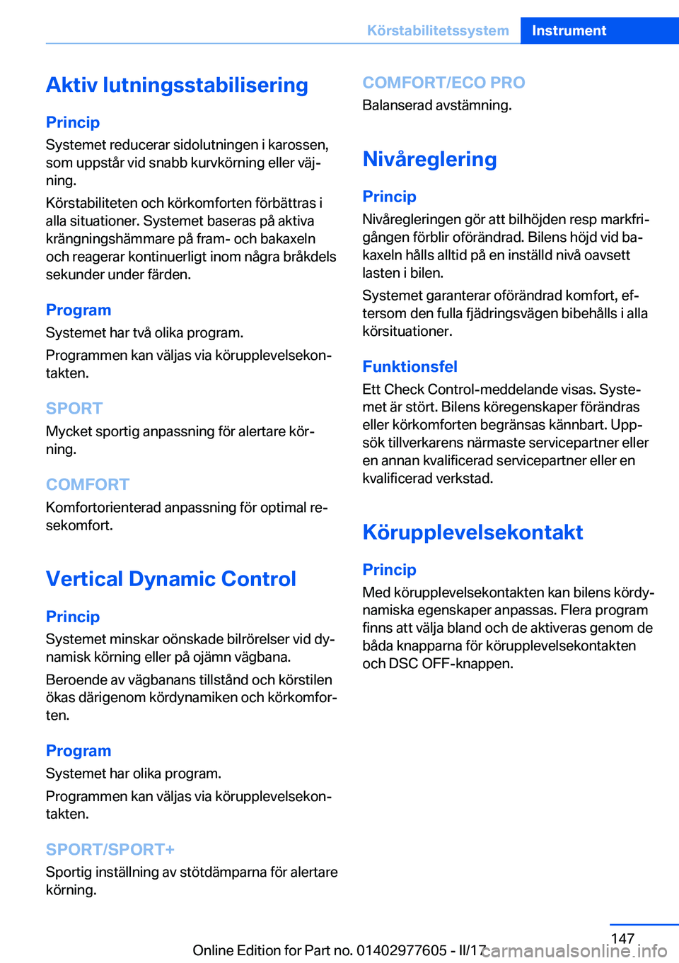 BMW X6 2017  InstruktionsbÖcker (in Swedish) �A�k�t�i�v��l�u�t�n�i�n�g�s�s�t�a�b�i�l�i�s�e�r�i�n�g
�P�r�i�n�c�i�p �S�y�s�t�e�m�e�t� �r�e�d�u�c�e�r�a�r� �s�i�d�o�l�u�t�n�i�n�g�e�n� �i� �k�a�r�o�s�s�e�n�,�s�o�m� �u�p�p�s�t�å�r� �v�i�d� �s�n�a�b�