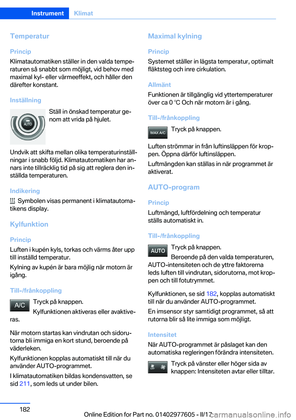 BMW X6 2017  InstruktionsbÖcker (in Swedish) �T�e�m�p�e�r�a�t�u�r
�P�r�i�n�c�i�p
�K�l�i�m�a�t�a�u�t�o�m�a�t�i�k�e�n� �s�t�ä�l�l�e�r� �i�n� �d�e�n� �v�a�l�d�a� �t�e�m�p�ej
�r�a�t�u�r�e�n� �s�å� �s�n�a�b�b�t� �s�o�m� �m�ö�j�l�i�g�t�,� �v�i�d� 