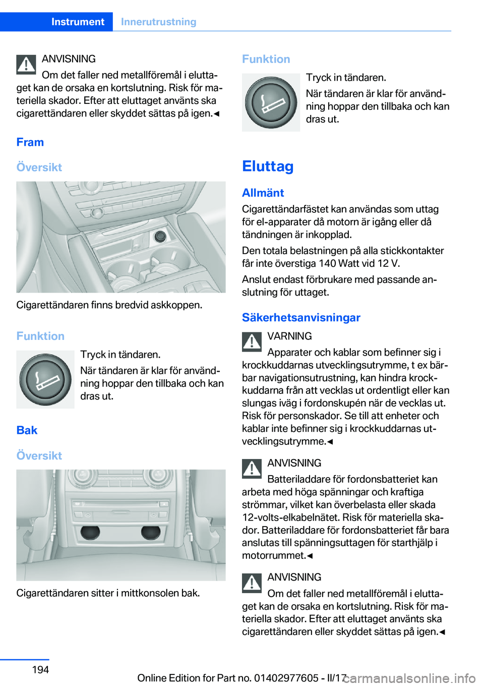 BMW X6 2017  InstruktionsbÖcker (in Swedish) �A�N�V�I�S�N�I�N�G
�O�m� �d�e�t� �f�a�l�l�e�r� �n�e�d� �m�e�t�a�l�l�f�ö�r�e�m�å�l� �i� �e�l�u�t�t�aj
�g�e�t� �k�a�n� �d�e� �o�r�s�a�k�a� �e�n� �k�o�r�t�s�l�u�t�n�i�n�g�.� �R�i�s�k� �f�ö�r� �m�aj
